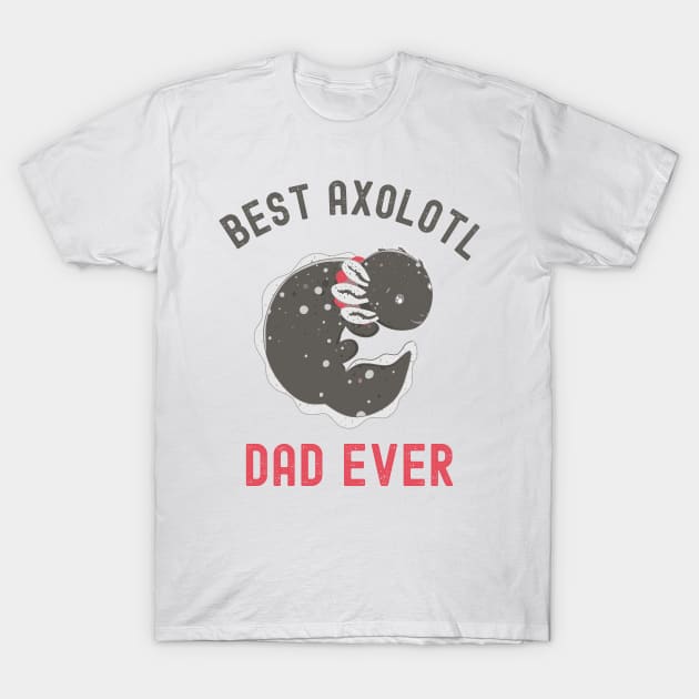 Best Axolotl Dad Ever,Cute Funny Axolotl T-Shirt by Fabvity